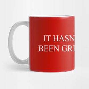 It Hasn’t Been Great Mug